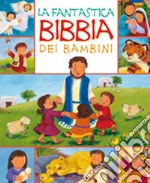 La fantastica Bibbia dei bambini. Ediz. illustrata libro