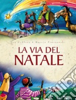 La via del Natale. Ediz. illustrata libro