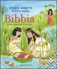 Voglio sapere tutto sulla Bibbia. Ediz. illustrata libro