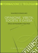 Opinione, verità, società e chiesa. Saggi di filosofia politica libro