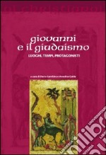 Giovanni e il giudaismo. Luoghi, tempi, protagonisti libro