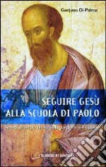 Seguire Gesù alla scuola di Paolo. Spunti di lectio divina sulla lettera ai Filippesi libro