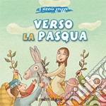 Verso la Pasqua. Ediz. illustrata