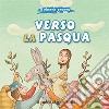 Verso la Pasqua. Ediz. illustrata libro