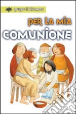 Per la mia comunione. Ediz. illustrata libro