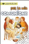 Per la mia comunione. Ediz. illustrata libro