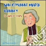 San Giovanni Maria Vianney. Il curato d'Ars. Ediz. illustrata libro