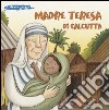 Madre Teresa di Calcutta. Ediz. illustrata libro