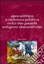 Apocalittica e violenza politica nelle tre grandi religioni abramitiche