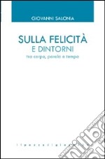 Sulla felicità e dintorni. Tra corpo, parola e tempo libro