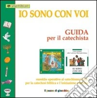 Io sono con voi. Guida per il catechista. Sussidio operativo al Catechismo C.E.I. per la catechesi biblica e l'iniziazione cristiana
