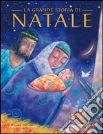 La grande storia di Natale. Ediz. illustrata libro