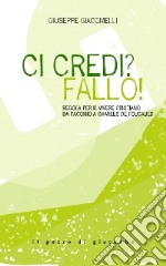 Ci credi? Fallo! Regola per il vivere cristiano da Pacomio a Charles de Foucauld libro