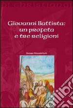 Giovanni Battista. Un profeta e tre religioni libro