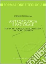 Antropologia e pastorale. Per un'antropologia della filialità tra dono e alterità libro