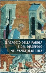 Il Viaggio della parola e del discepolo nel Vangelo di Luca libro