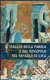 Il Viaggio della parola e del discepolo nel Vangelo di Luca libro