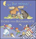 Storie della buonanotte... In due minuti. Ediz. illustrata