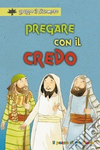 Pregare con il Credo. Ediz. illustrata
