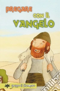 Pregare con il Vangelo. Ediz. illustrata