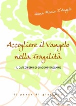 Accogliere il Vangelo nella fragilità. Il Catechismo di Giacomo Gaglione