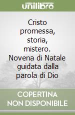 Cristo promessa, storia, mistero. Novena di Natale guidata dalla parola di Dio libro