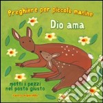 Dio ama. Preghiere per le piccole manine. Ediz. illustrata