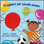 Eccomi. Preghiere per le piccole manine. Ediz. illustrata