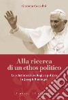 Alla ricerca di un ethos politico. La relazione tra teologia e politica in Joseph Ratzinger libro