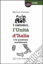 I cattolici, l'unità d'Italia e la questione meridionale libro