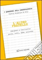 L'altro fratello. Immigrati e territorio: paure, volti, sfide, percorsi libro