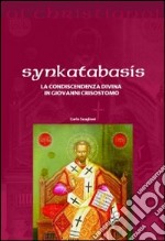 Synkatabasis. La condiscendenza divina in Giovanni Crisostomo libro