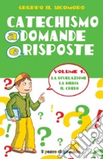 Catechismo a domande e risposte. Vol. 1: La Rivelazione, la Bibbia, il Credo libro