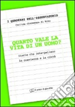 Quanto vale la vita di un uomo?. Storie che interpellano la coscienza e la città libro