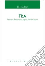 Tra. Per una fenomenologia dell'incontro libro