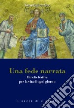 Una fede narrata. Omelie festive per la vita di ogni giorno libro