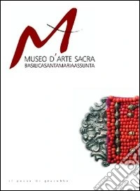 Museo d'arte sacra. Basilica di Santa Maria Assunta. Ediz. illustrata libro