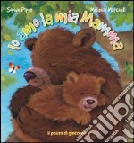 Io amo la mia mamma. Ediz. illustrata libro