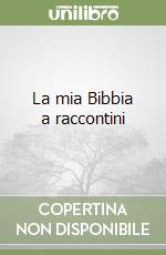 La mia Bibbia a raccontini libro