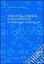 Volontà, libertà e autenticità in Bernard Lonergan libro