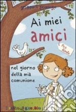 Ai miei amici nel giorno della mia comunione. Per bimbe libro