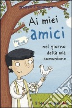 Ai miei amici nel giorno della mia comunione. Per bimbi libro