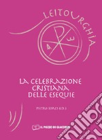 La celebrazione cristina delle esequie