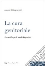 La cura genitoriale. Un sussidio per le scuole dei genitori