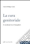 La cura genitoriale. Un sussidio per le scuole dei genitori libro di Bellingreri A. (cur.)