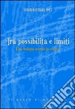 Tra possibilità e limiti. Una teologia morale in ricerca libro