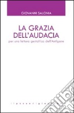 La grazia dell'audacia. Per una lettura gestaltica dell'Antigone libro