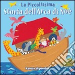 La piccolissima storia dell'arca di Noè. Ediz. illustrata libro