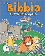 La Bibbia tutta da scoprire. Ediz. illustrata libro