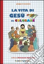 La Vita di Gesù da colorare. Ediz. illustrata libro